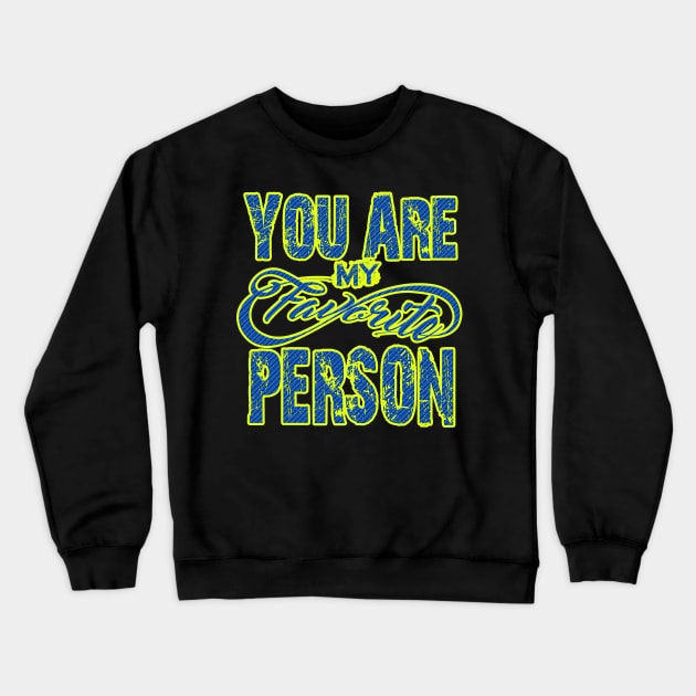 You Are My Favorite Person Crewneck Sweatshirt by masu